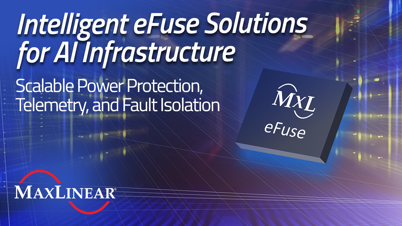 MaxLinear Expands AI Infrastructure Control-Plane Portfolio with Intelligent eFuse Solutions for Rack-Scale Power Protection and Telemetry